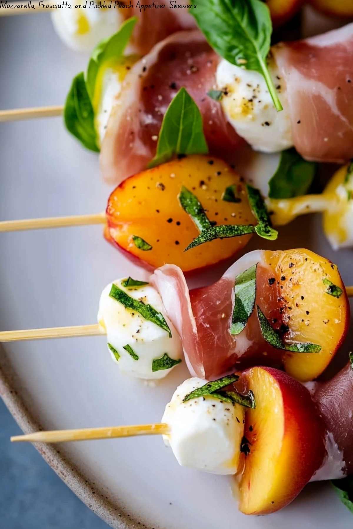 Mozzarella, Prosciutto, and Pickled Peach Appetizer Skewers