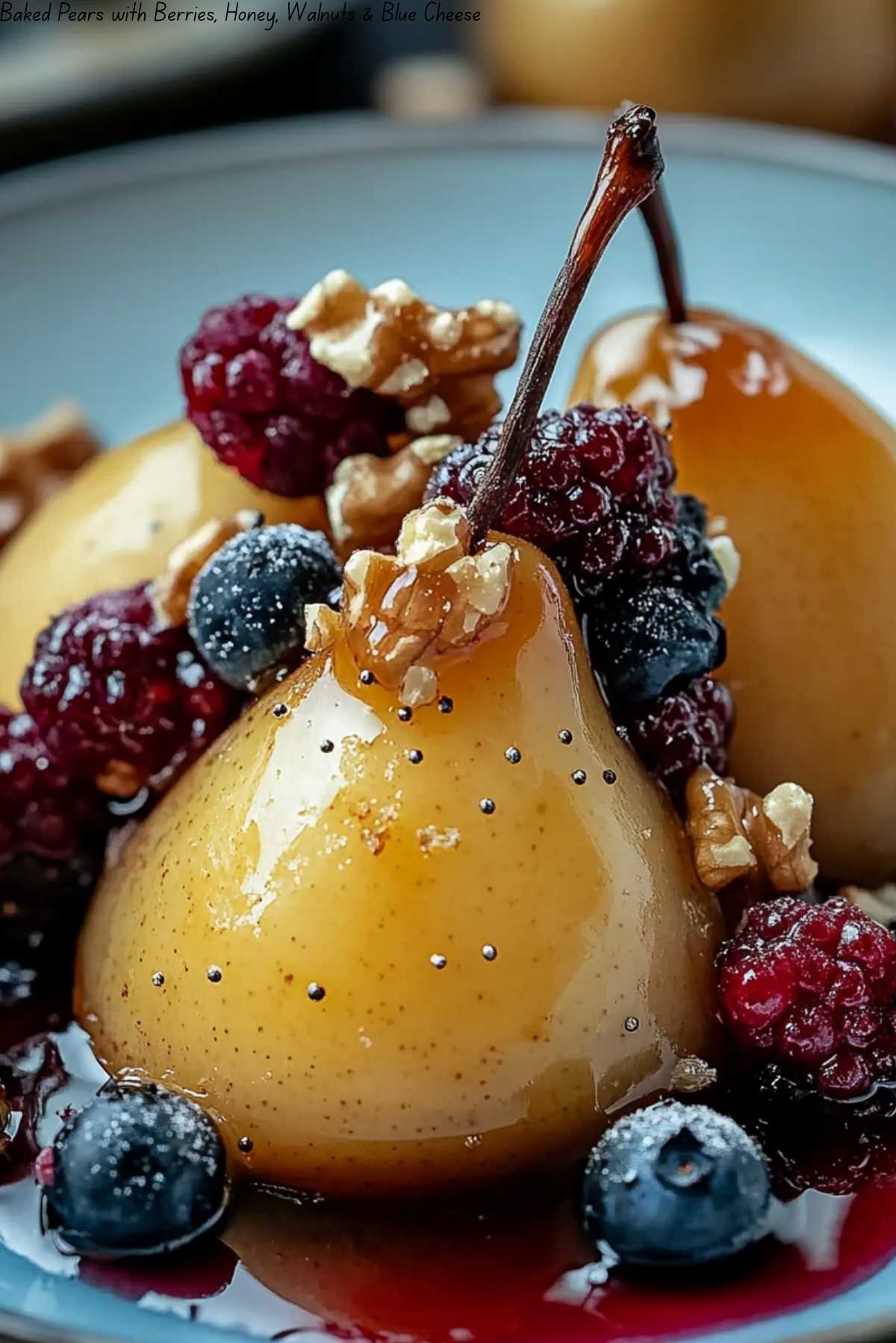 Baked Pears with Berries, Honey, Walnuts & Blue Cheese