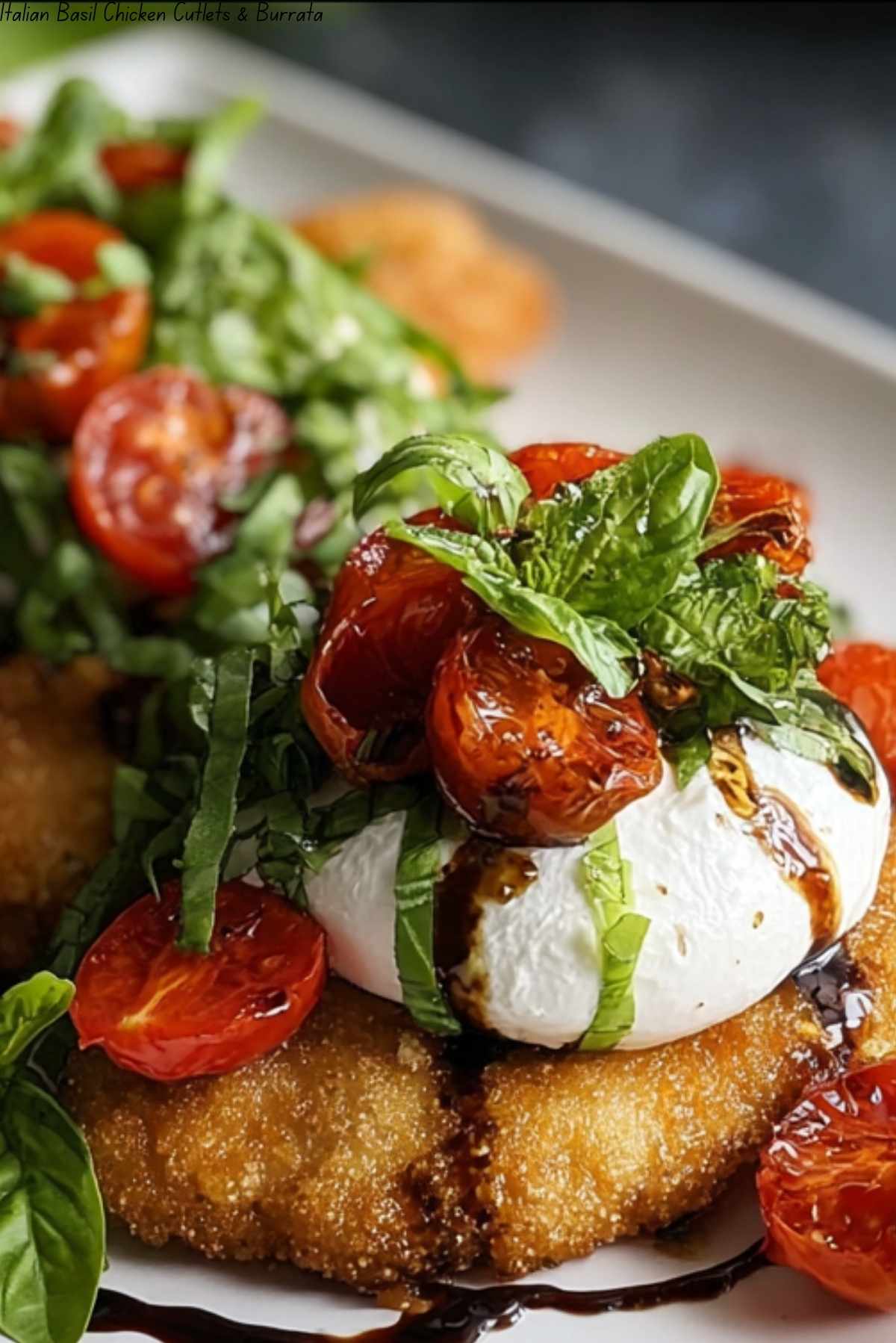 Italian Basil Chicken Cutlets & Burrata